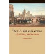 The U.S. War with Mexico A Brief History with Documents,9780312249212
