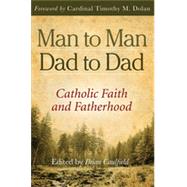 Man to Man, Dad to Dad: Catholic Faith and Fatherhood, 1st Edition