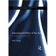 International Politics of the Arctic: Coming in from the Cold