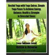 Restful Yoga With Yoga Sutras, Simple Yoga Poses to Achieve Energy, Balance, Health & Strength in Stressful Times
