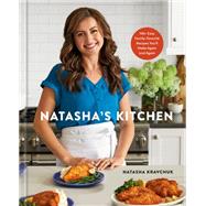 Natasha's Kitchen 100+ Easy Family-Favorite Recipes You'll Make Again and Again: A Cookbook