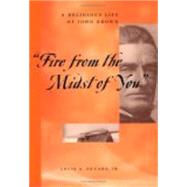 Fire from the Midst of You : A Religious Life of John Brown