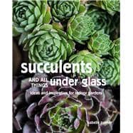 Succulents and All Things Under Glass