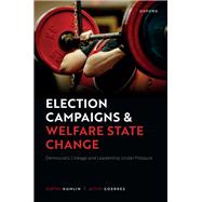 Election Campaigns and Welfare State Change Democratic Linkage and Leadership Under Pressure
