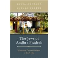 The Jews of Andhra Pradesh Contesting Caste and Religion in South India