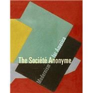The Société Anonyme; Modernism for America
