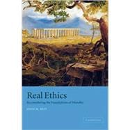 Real Ethics: Reconsidering the Foundations of Morality
