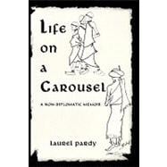 Life on a Carousel : A non-diplomatic Memoir