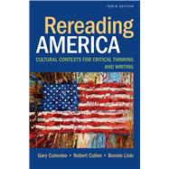 Rereading America Cultural Contexts for Critical Thinking and Writing