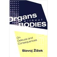 Organs without Bodies: Deleuze and Consequences