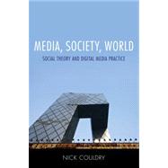 Media, Society, World Social Theory and Digital Media Practice