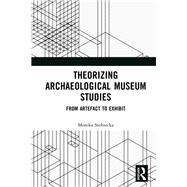 Theorizing Archaeological Museum Studies