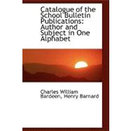 Catalogue of the School Bulletin Publications : Author and Subject in One Alphabet