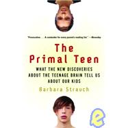 The Primal Teen: What the New Discoveries About the Teenage Brain Tell Us About Our Kids