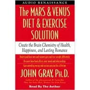The Mars and Venus Diet and Exercise Solution; Create the Brain Chemistry of Health, Happiness, and Lasting Romance