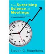 The Surprising Science of Meetings How You Can Lead your Team to Peak Performance