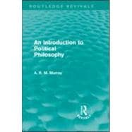 An Introduction to Political Philosophy (Routledge Revivals)