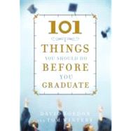 101 Things You Should Do Before You Graduate
