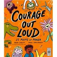 Courage Out Loud 25 Poems of Power