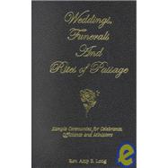 Weddings, Funerals and Rites of Passage : Sample Ceremonies for Celebrants, Officiants and Ministers