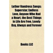Luther VanDross Songs : Superstar, Endless Love, Anyone Who Had a Heart, the Best Things in Life Are Free, Lovely Day, Always and Forever