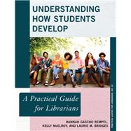 Understanding How Students Develop A Practical Guide for Librarians