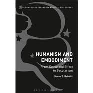 Humanism and Embodiment From Cause and Effect to Secularism