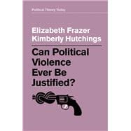 Can Political Violence Ever Be Justified?