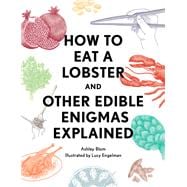 How to Eat a Lobster And Other Edible Enigmas Explained