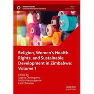 Religion, Women’s Health Rights, and Sustainable Development in Zimbabwe: Volume 1