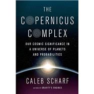 The Copernicus Complex Caleb A. Scharf
