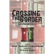 Crossing the Border New Relationships between Northern Ireland and the Republic of Ireland