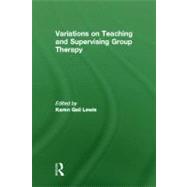 Variations on Teaching and Supervising Group Therapy
