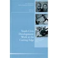 Youth Civic Development: Work at the Cutting Edge New Directions for Child and Adolescent Development, Number 134