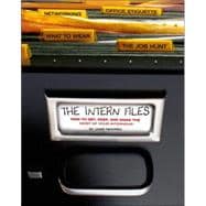 The Intern Files How to Get, Keep, and Make the Most of Your Internship