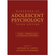Handbook of Adolescent Psychology, Volume 1 Individual Bases of Adolescent Development