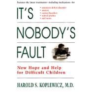 It's Nobody's Fault New Hope and Help for Difficult Children and Their Parents