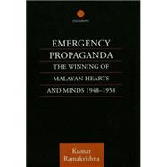 Emergency Propaganda: The Winning of Malayan Hearts and Minds 1948-1958