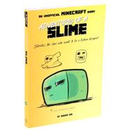 Adventures of a Slime: An Unofficial Minecraft Diary