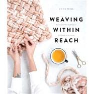 Weaving Within Reach Beautiful Woven Projects by Hand or by Loom