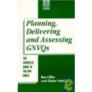 Planning, Delivering and Assessing GNVQs: A Practical Guide to Achieving the 