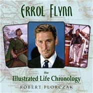 Errol Flynn  The Illustrated Life Chronology