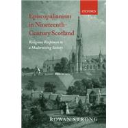 Episcopalianism in Nineteenth-Century Scotland Religious Responses to a Modernizing Society
