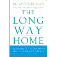 The Long Way Home The Powerful 4-Step Plan for Adult Children of Divorce