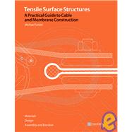 Tensile Surface Structures : A Practical Guide to Cable and Membrane Construction - Materials, Design, Assembly and Erection