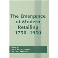 The Emergence of Modern Retailing, 1750-1950,9780714649221