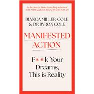 Manifested Action F*ck Your Dreams, This is Reality!