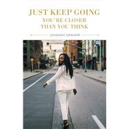 Just Keep Going, You're Closer Than You Think