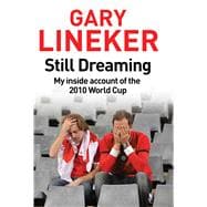 Still Dreaming : My Inside Account of the 2010 World Cup