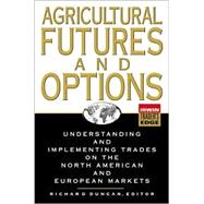 Agricultural Futures and Options: Understanding and Implementing Trades on the North American and European Markets